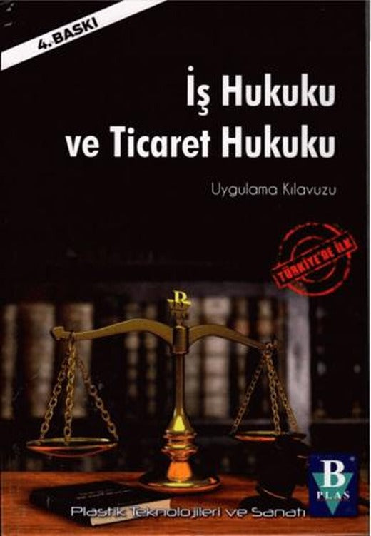 İş Hukuku ve Ticaret Hukuku Uygulama Kılavuzu | B PLAS (Ciltli)