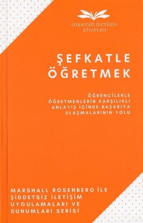 Şefkatle Öğretmek - Öğrencilerle Öğretmenlerin Karşılıklı Anlayış İçinde Başarıya Ulaşmalarının Yolu | Remzi Kitabevi (İnce Kapak)