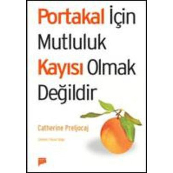Portakal İçin Mutluluk Kayısı Olmaktır | Pan Yayıncılık (İnce Kapak)