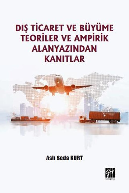 Dış Ticaret ve Büyüme Teoriler ve Ampirik Alanyazından Kanıtlar | Gazi Kitabevi (Ciltsiz)