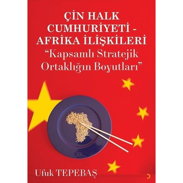 Çin Halk Cumhuriyeti - Afrika İlişkileri: Kapsamlı Stratejik Ortaklığın Boyutları | Cinius (İnce Kapak)