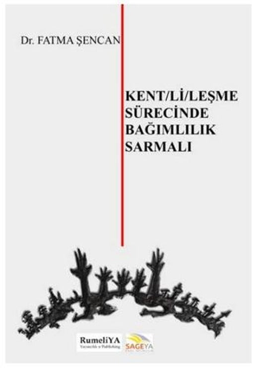 Kent/li/leşme Sürecinde Bağımlılık Sarmalı | Rumeliya Yayıncılık (Ciltsiz)