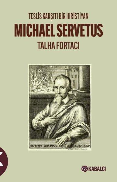Michael Servetus: Teslis Karşıtı Bir Hıristiyan | Kabalcı Yayınevi (İnce Kapak) - Resim 1