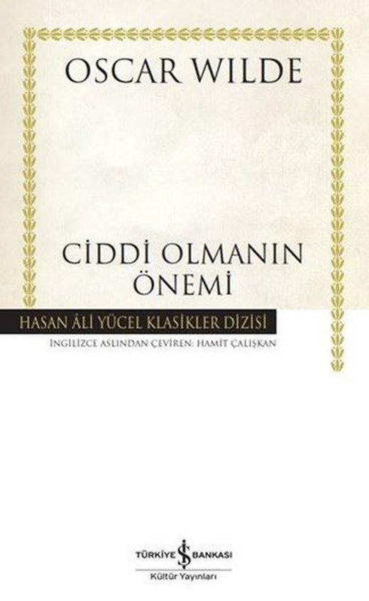 Ciddi Olmanın Önemi - Hasan Ali Yücel Klasikler | İş Bankası Kültür Yayınları (Ciltli)