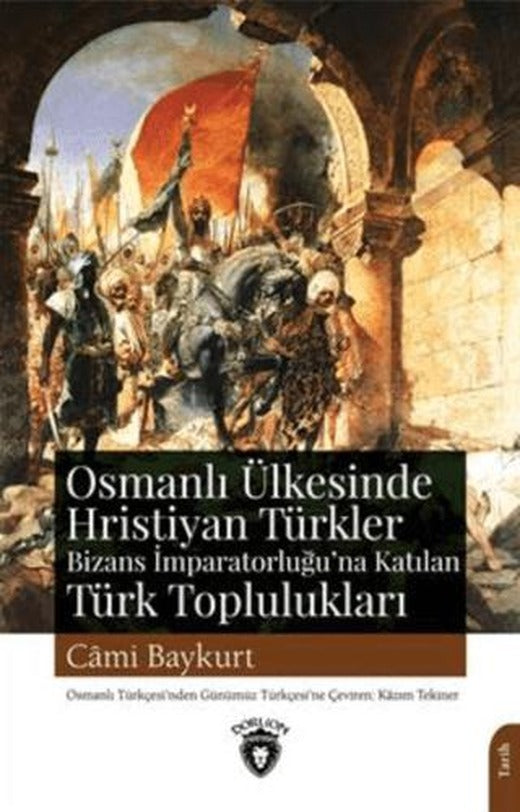 Osmanlı Ülkesinde Hristiyan Türkler Ve Bizans İmparatorluğuna Katılan Türk Toplulukları | Dorlion Yayınları (Ciltsiz)