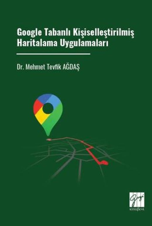 Google Tabanlı Kişiselleştirilmiş Haritalama Uygulamaları | Gazi Kitabevi (Ciltsiz)