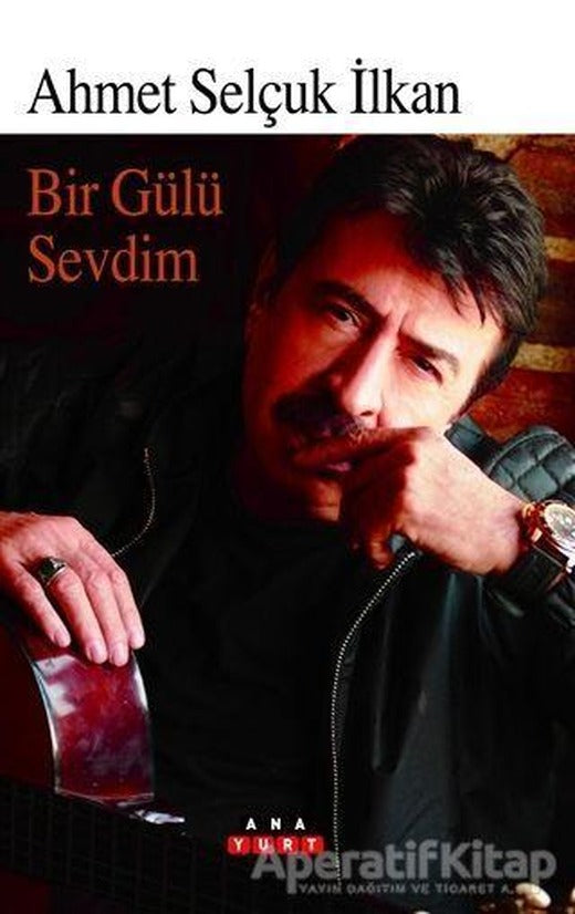 Bir Gülü Sevdim - Ahmet Selçuk İlkan - Anayurt Yayınları