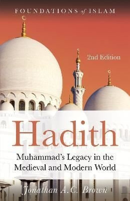 Hadith : Muhammad's Legacy in the Medieval and Modern World | Oneworld Publications