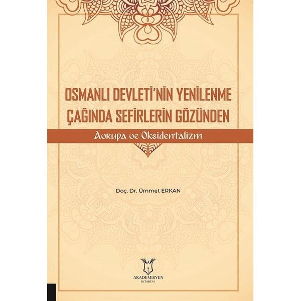 Osmanlı Devleti’nin Yenilenme Çağında Sefirlerin Gözünden Avrupa ve Oksidentalizm | Akademisyen Kitabevi (Ciltsiz)