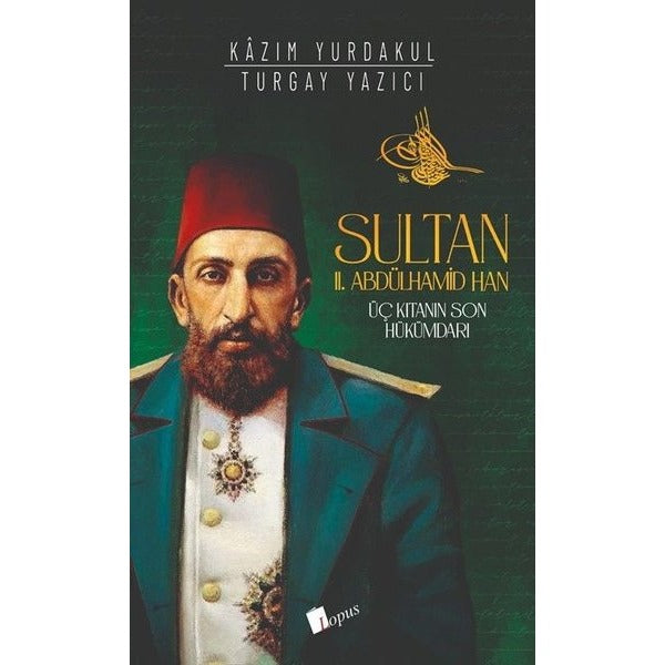 Sultan 2.Abdülhamid Han - Üç Kıtanın Son Hükümdarı | Lopus (İnce Kapak)