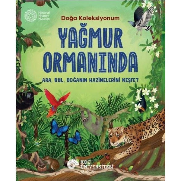 Yağmur Ormanında - Doğa Koleksiyonum | Koç Üniversitesi Yayınları (İnce Kapak)
