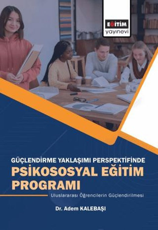 Güçlendirme Yaklaşımı Perspektifinde Psikososyal Eğitim Programı | Eğitim Yayınevi - Bilimsel Eserler (Ciltsiz)