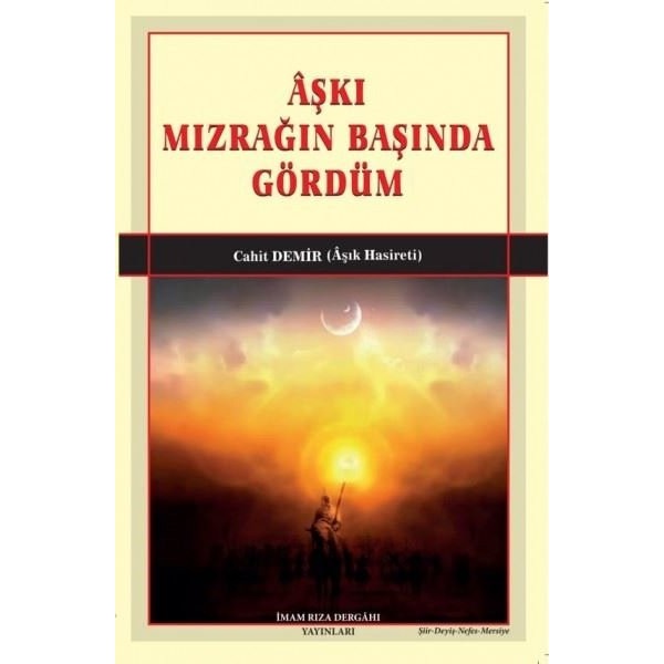 Aşkı Mızrağın Başında Gördüm | İmam Rıza Dergahı Yayınları (Ciltsiz)