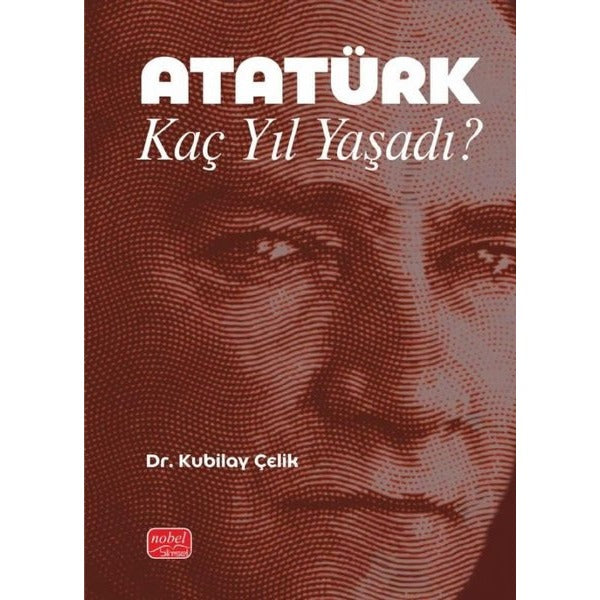 Atatürk Kaç Yıl Yaşadı? | Nobel Bilimsel Eserler (İnce Kapak)