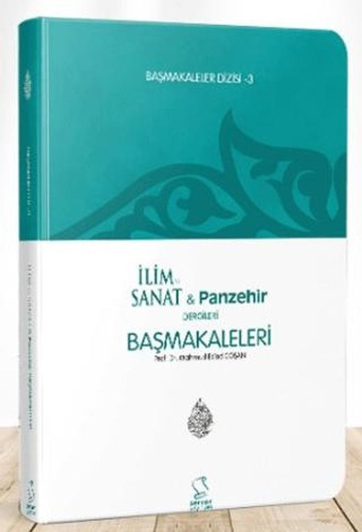 Başmakaleler - 3 (İlim Sanat ve Panzehir Dergileri Başmakaleleri)