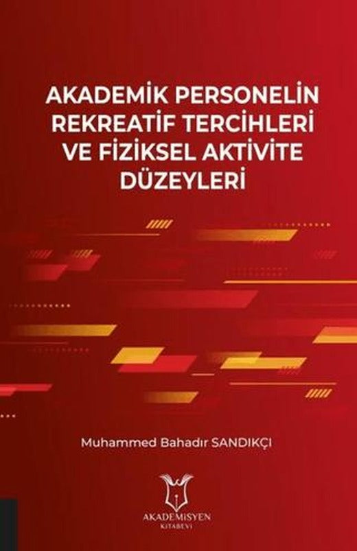 Akademik Personelin Rekreatif Tercihleri ve Fiziksel Aktivite Düzeyleri | Akademisyen Kitabevi (Ciltsiz)
