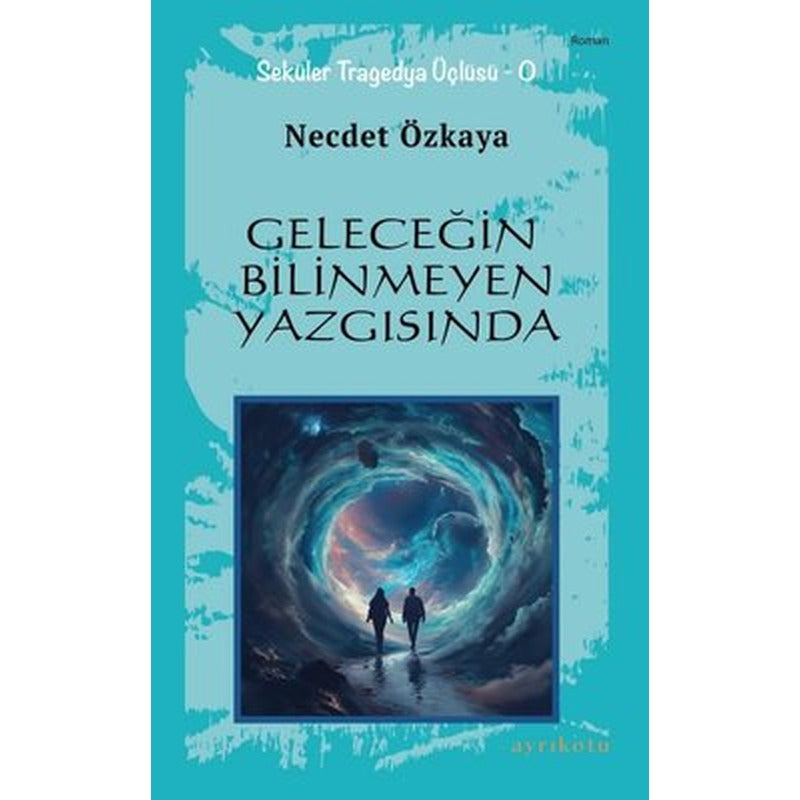 Geleceğin Bilinmeyen Yazgısında - Seküler Tragedya Üçlüsü - O | Ayrıkotu Yayınları