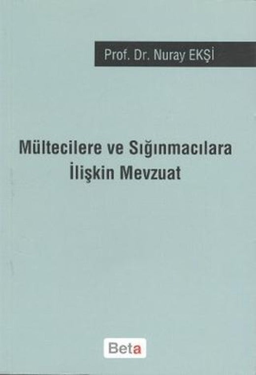 Mültecilere ve Sığınmacılara İlişkin Mevzuat | Beta Yayınevi (Ciltsiz)