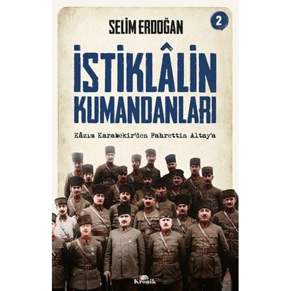 İstiklalin Kumandanları 2 - Kazım Karabekir'den Fahrettin Altay'a | Kronik Kitap (İnce Kapak)