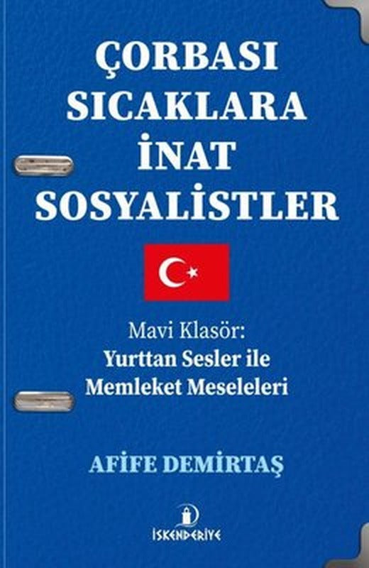 Çorbası Sıcaklara İnat Sosyalistler - Mavi Klasör: Yurttan Sesler İle Memleket Meseleleri | İskenderiye Yayınları