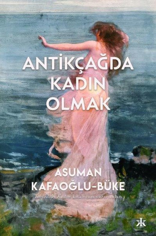 Antikçağda Kadın Olmak | Kafka Kitap (İnce Kapak)
