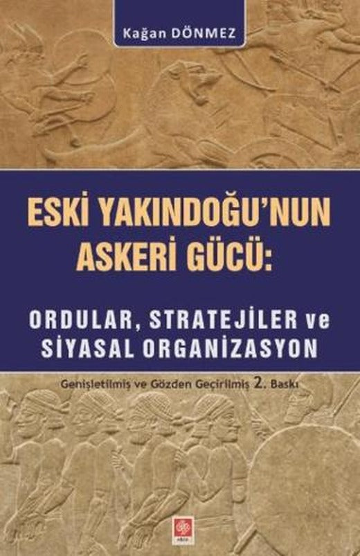 Eski YakınDoğu'nun Askeri Gücü: Ordular, Stratejiler ve Siyasal Organizasyon | Ekin Basım Yayın (Ciltsiz)