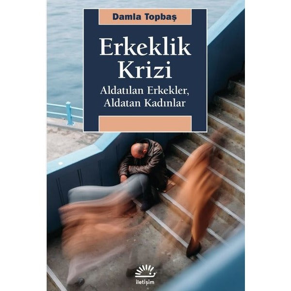 Erkeklik Krizi - Aldatılan Erkekler, Aldatan Kadınlar | İletişim Yayınları