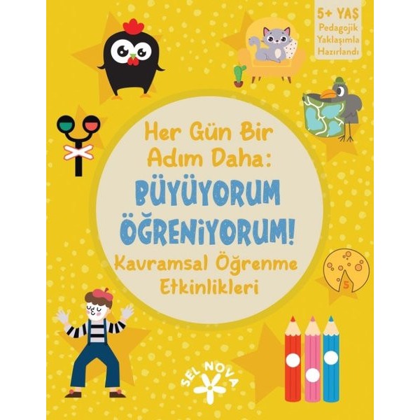 Her Gün Bir Adım Daha: Büyüyorum Öğreniyorum! Kavramsal Öğrenme Etkinlikleri 5+ Yaş | Sel Nova (İnce Kapak)