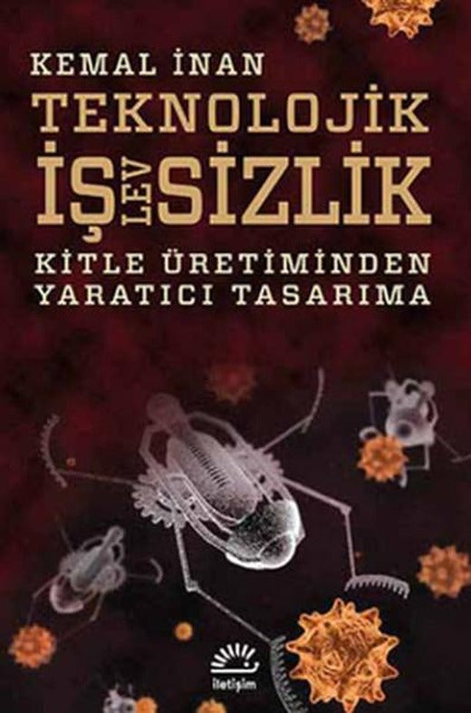 Teknoloji İşlevsizlik - Kitle Üretiminden Yaratıcı Tasarıma | İletişim Yayınları - Bugünün Kitapları Dizisi (İnce Kapak)