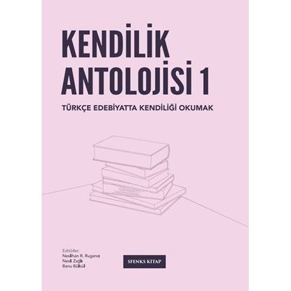 Kendilik Antolojisi 1 - Türkçe Edebiyatta Kendiliği Okumak | Sfenks Kitap (İnce Kapak)