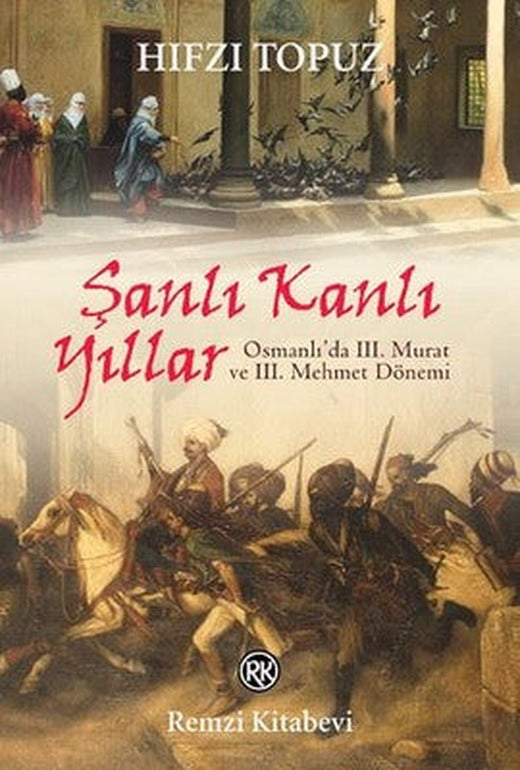 Şanlı Kanlı Yıllar-Osmanlı'da 3, Murat ve 3, Mehmet Dönemi | Remzi Kitabevi