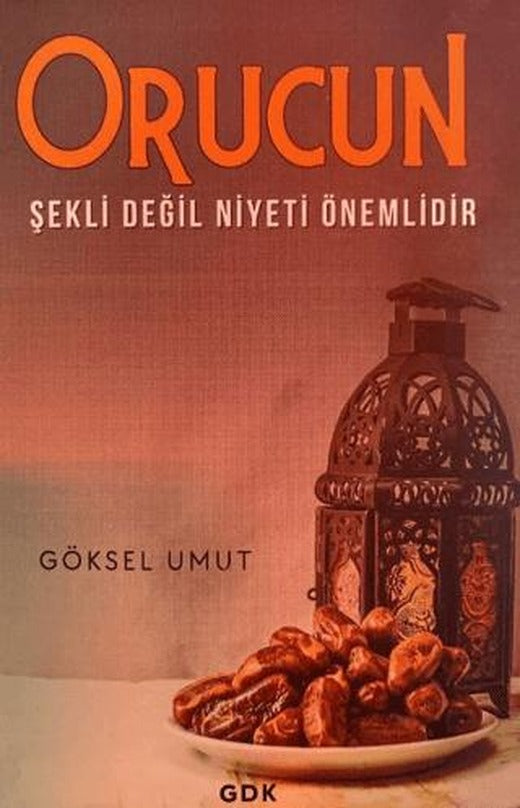 Orucun Şekli Değil Niyeti Önemlidir | GDK Yayınları (Ciltsiz)