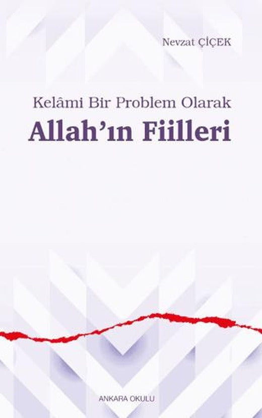 Kelâmi Bir Problem Olarak Allah’ın Fiilleri | Ankara Okulu Yayınları (Ciltsiz)