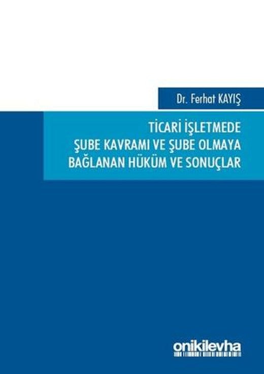 Ticari İşletmede Şube Kavramı ve Şube Olmaya Bağlanan Hüküm ve Sonuçlar | On İki Levha Yayınları (Ciltli)