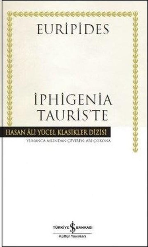 Iphigenia Tauris'te | İş Bankası Kültür Yayınları - Hasan Ali Yücel Klasikler Dizisi (Ciltli)