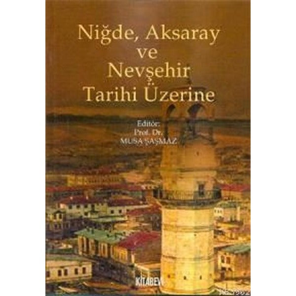 Niğde, Aksaray ve Nevşehir Tarihi Üzerine | Kitabevi Yayınları (Ciltsiz)