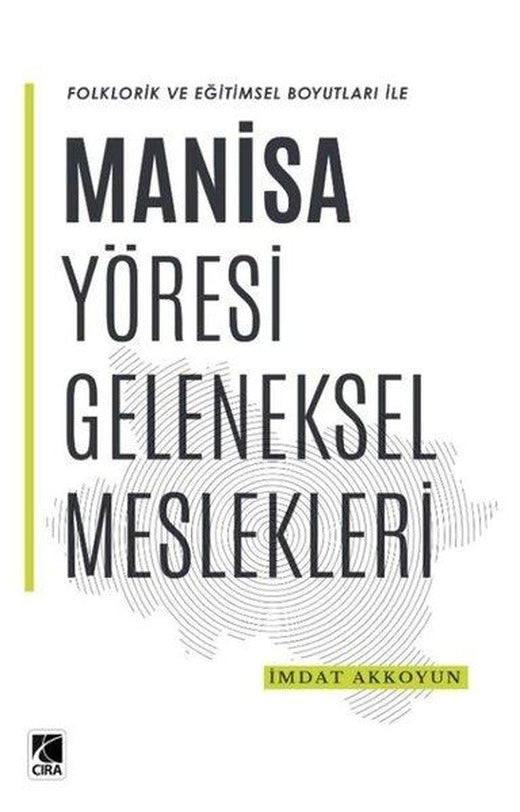 Folklorik ve Eğitimsel Boyutları İle Manisa Yöresi Geleneksel Meslekleri | Çıra Yayınları (İnce Kapak)