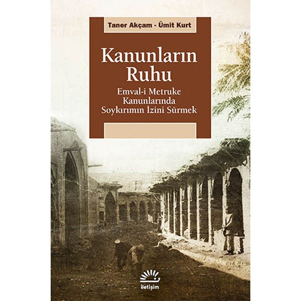 Kanunların Ruhu - Emval-i Metruke Kanunlarında Soykırımın İzini Sürmek | İletişim Yayınları