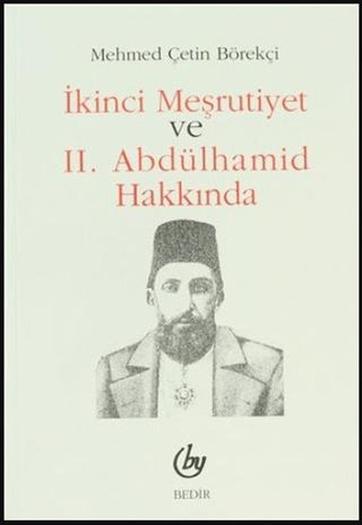 İkinci Meşrutiyet ve 2. Abdülhamid Hakkında | Bedir Yayınları (Ciltsiz)
