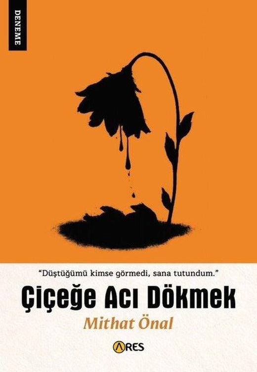Çiçeğe Acı Dökmek | Ares Kitap (İnce Kapak)