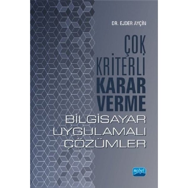 Çok Kriterli Karar Verme-Bilgisayar Uygulamalı Çözümler | Nobel Akademik Yayıncılık (İnce Kapak)