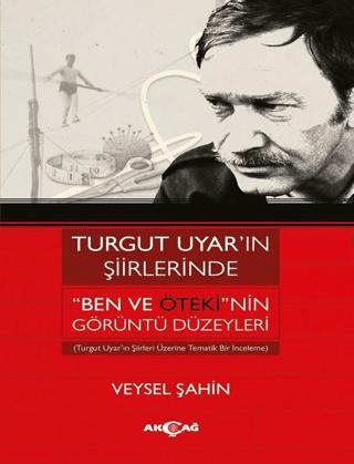 Turgut Uyar’ın Şiirlerinde 'Ben Ve Öteki'nin Görüntü Düzeyleri | Akçağ Yayınları (Ciltsiz) - Resim 1