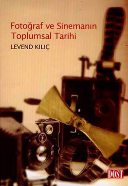 Fotoğraf Ve Sinemanın Toplumsal Tarihi | Dost Kitabevi (İnce Kapak) - Resim 1