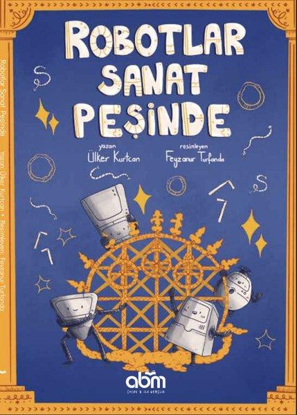 Robotlar Sanat Peşinde | Abm Yayınevi (İnce Kapak) - Resim 1