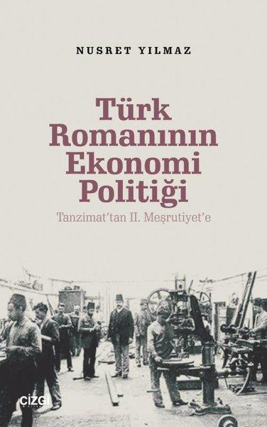 Türk Romanının Ekonomi Politiği - Tanzimat'tan 2.Meşrutiyet'e | Çizgi Kitabevi (İnce Kapak) - Resim 1