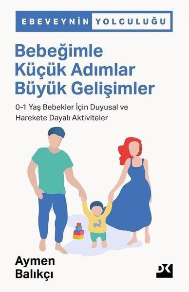Bebeğimle Küçük Adımlar Büyük Gelişimler: 0-1 Yaş Bebekler İçin Duygusal ve Harekete Dayalı Aktivite | Doğan Kitap (İnce Kapak) - Resim 1
