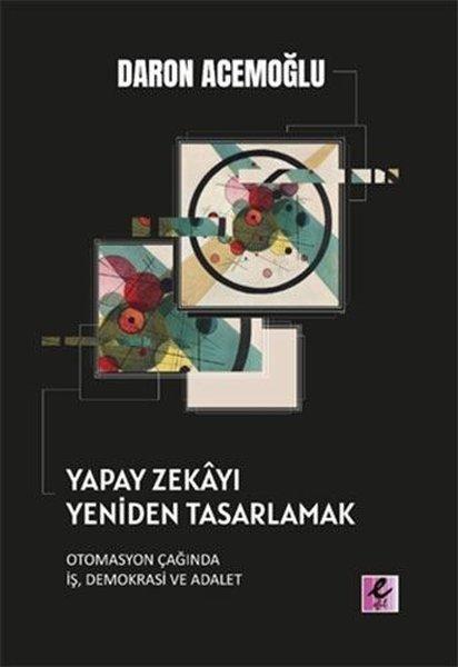 Yapay Zekayı Yeniden Tasarlamak: Otomasyon Çağında İş Demokrasi ve Adalet | Efil Yayınevi Yayınları (İnce Kapak) - Resim 1