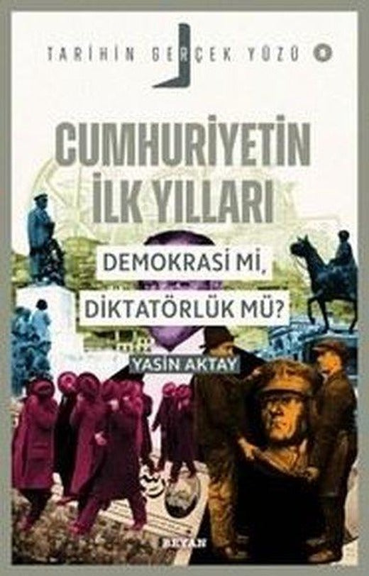 Cumhuriyetin İlk Yılları - Demokrasi mi Diktatörlük mü? Tarihin Gerçek Yüzü 8 | Beyan Yayınları (İnce Kapak)