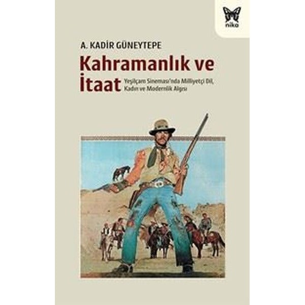 Kahramanlık ve İtaat - Yeşilçam Sineması'nda Milliyetçi Dil Kadın ve Modernlik Algısı | Nika Yayınevi (İnce Kapak)