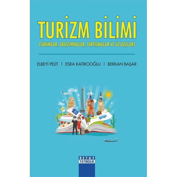 Turizm Bilimi: Tanımlar - Araştırmalar - Tartışmalar ve Uzlaşıcılar | Detay Yayıncılık (İnce Kapak)